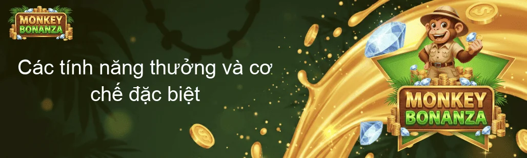 Các tính năng thưởng và cơ chế đặc biệt Các tính năng thưởng và cơ chế đặc biệt