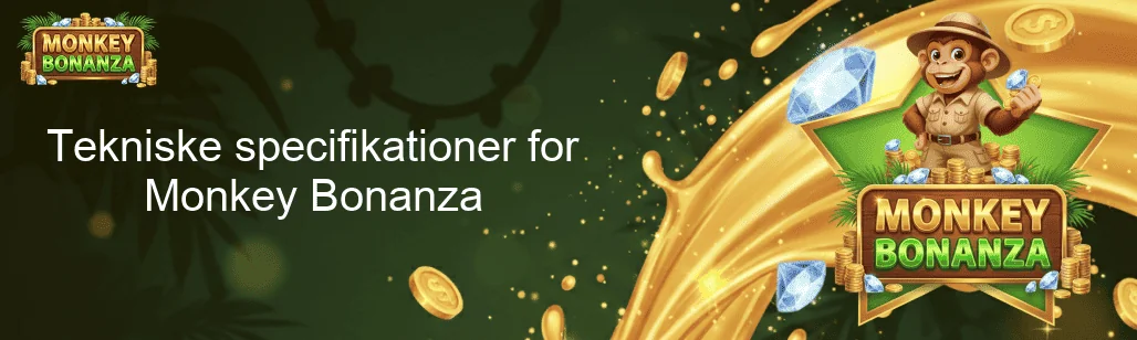 Tekniske specifikationer for Monkey Bonanza Tekniske specifikationer for Monkey Bonanza