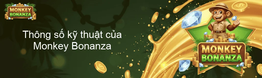 Thông số kỹ thuật của Monkey Bonanza Thông số kỹ thuật của Monkey Bonanza
